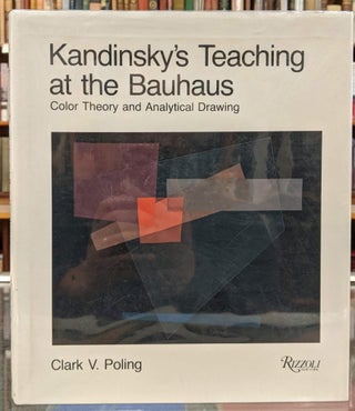 Item #98645 Kandinsky's Teaching at the Bauhaus: Color Theory and Analytical Drawing. Clark V....