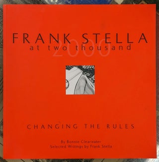 Item #98778 Frank Stella at Two Thousand: Changing the Rules. Bonnie Clearwater