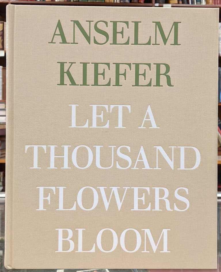 Item #98815 Let a Thousand Flowers Bloom. Anselm Kiefer.