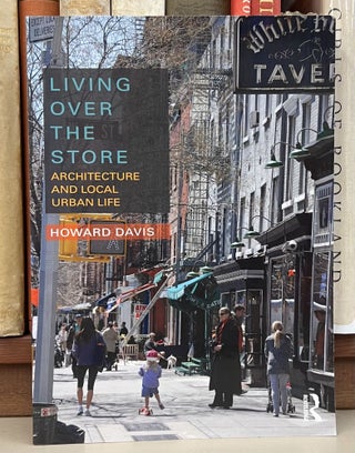 Item #98921 Living Over the Store: Architecture and Local Urban Life. Howard Davis