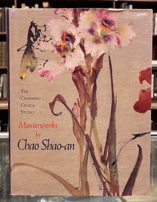 Item #98931 The Charming Cicada Studio: Masterworks by Chao Shao-An. Terese Tse Bartholomew Chao...