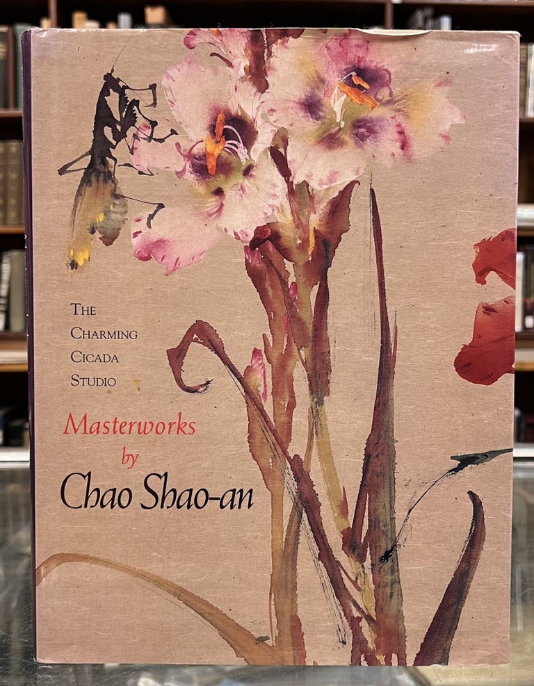Item #98931 The Charming Cicada Studio: Masterworks by Chao Shao-An. Terese Tse Bartholomew Chao Shao-an, Kazuhiro Tsuruta.