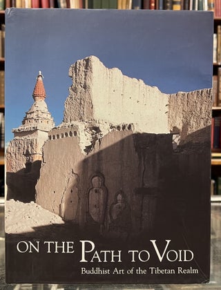 Item #98944 On the Path to Void: Buddhist Art of the Tibetan Realm. Pratapaditya Pal