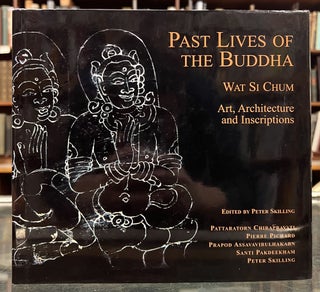 Item #98949 Past Lives of the Buddha: Wat Si Chum - Art, Architecture, and Inscriptions. Peter...