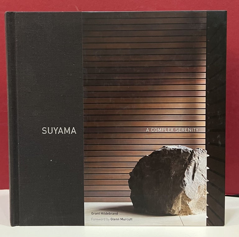 Item #98976 Suyama: A Complex Serenity. George Yosuke Suyama Grant Hildebrand.