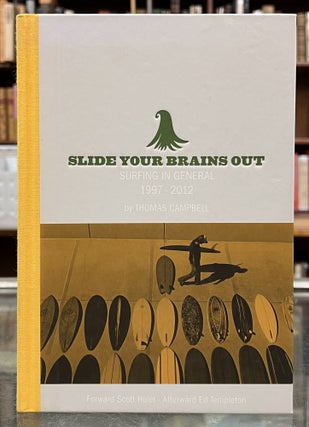 Item #98991 Slide Your Brains Out: Surfing In General, 1997-2012. Thomas Campbell