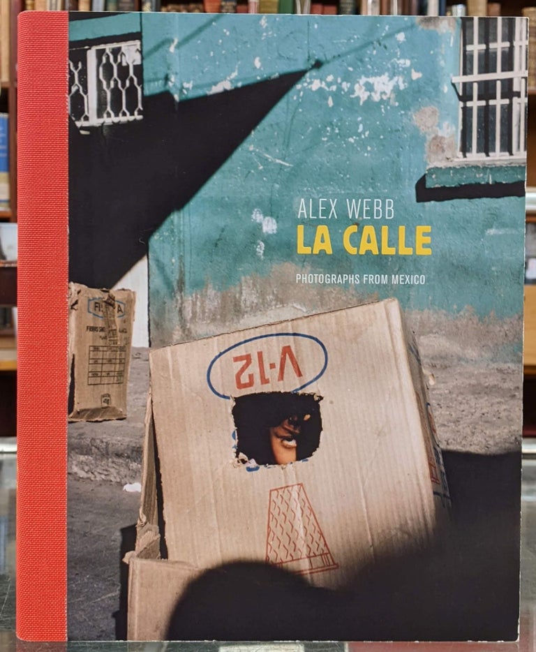 Item #99002 La Calle: Photographs from Mexico. Alex Webb.