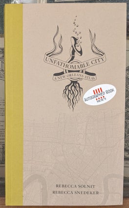 Item #99038 Unfathomable City: A New Orleans Atlas. Rebecca Solnit, Rebecca Snedeker