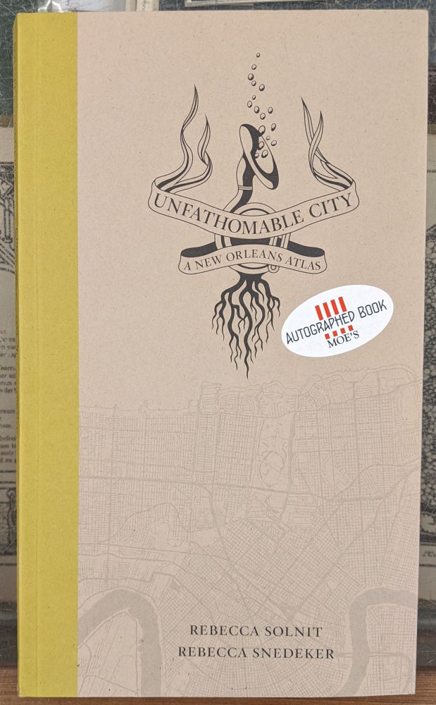 Item #99038 Unfathomable City: A New Orleans Atlas. Rebecca Solnit, Rebecca Snedeker.