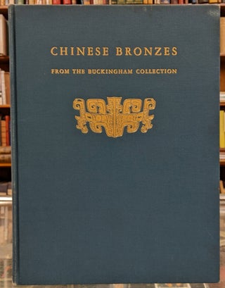 Item #99039 Chinese Bronzes from the Buckingham Collection. Charles Fabens Kelley, Ch'en Meng-Chia