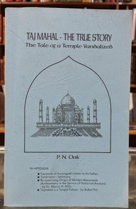 Item #99188 Taj Mahal - The True Story: The Tale of a Temple Vandalized. P N. Oak