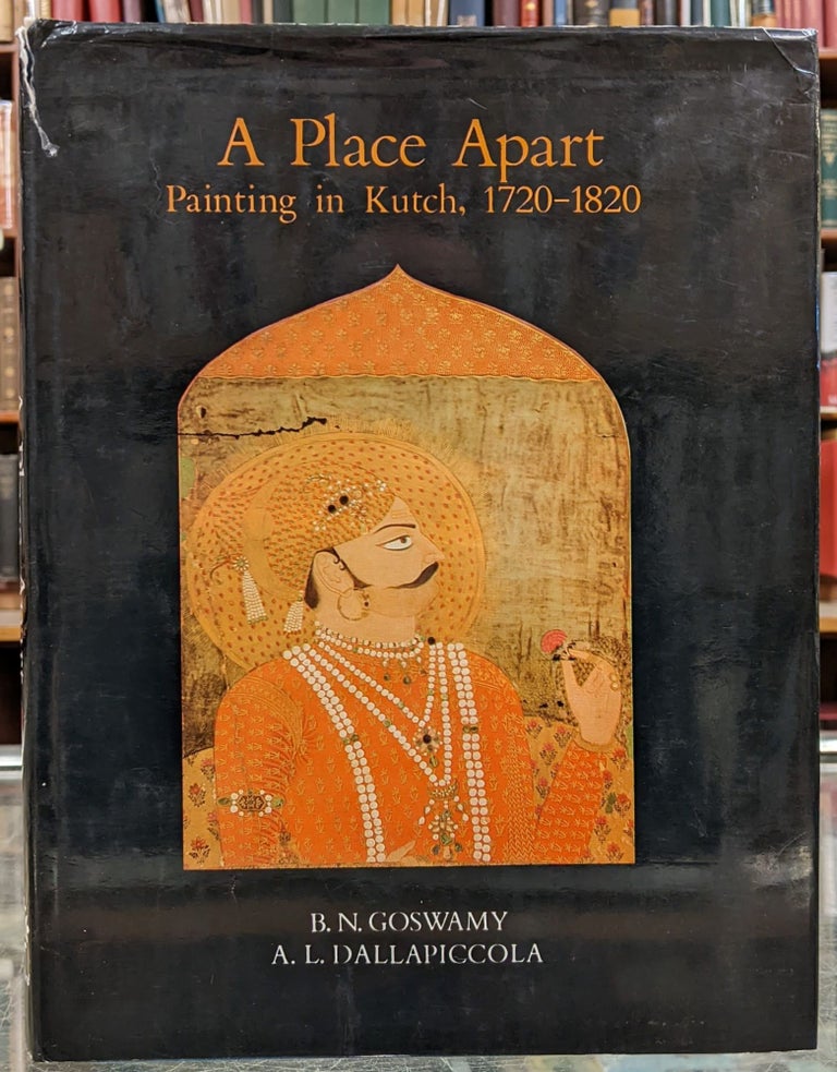 Item #99196 A Place Apart: Painting in Kutch, 1720-1820. B N. Goswamy, A L. Dallapiccola.