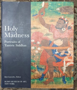 Item #99210 Holy Madness: Portraits of Tantric Siddhas. Rob Linrothe