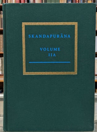 Item #99218 The Skandapurana, Volume IIA Adhyayas 26-31.14, The Varanasi Cycle. Hans T. Bakker,...