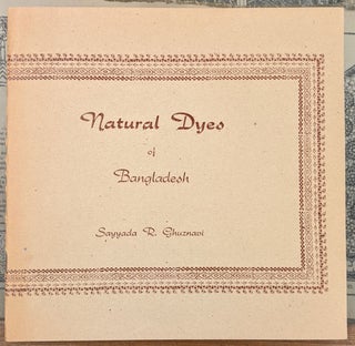 Item #99245 Natural Dyes of Bangladesh. Sayyada R. Ghuznabi