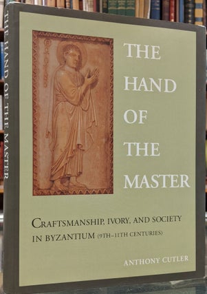 Item #99332 The Hand of the Master: Craftsmanship, Ivory, and Society in Byzantium (9th-11th...