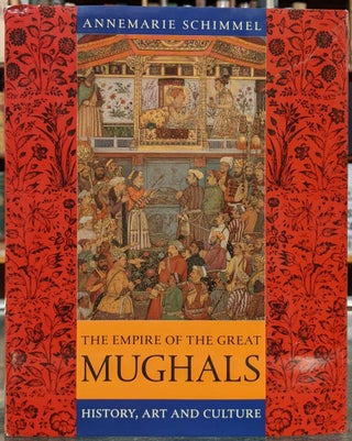 Item #99346 The Empire of the Great Mughals: History, Art and Culture. Annemarie Schimmel