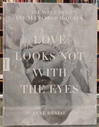 Item #99393 Love Looks Not With the Eyes: die welt des Lee-Alexander McQueen. Anne Deniau