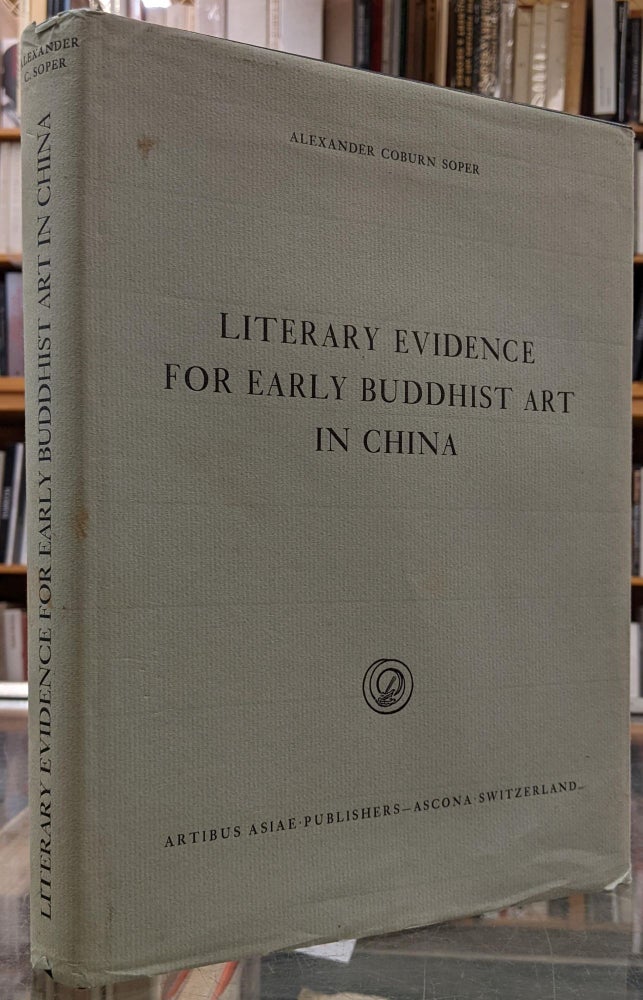 Item #99455 Literary Evidence for Early Buddhist Art in China. Alexander Coburn Soper.
