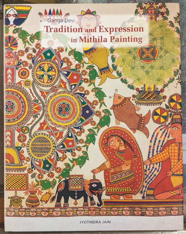 Item #99477 Ganga Devi: Tradition and Expression in Mithila Painting. Jyotindra Jain.