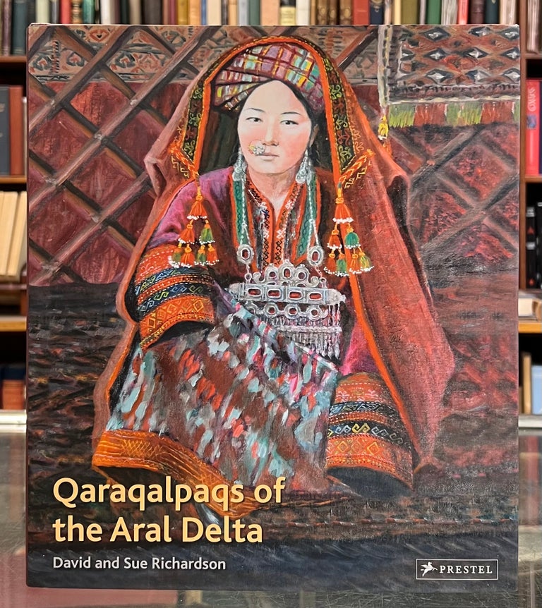 Item #99521 Qaraqalpaqs of the Aral Delta. Sue Richardson David Richardson.