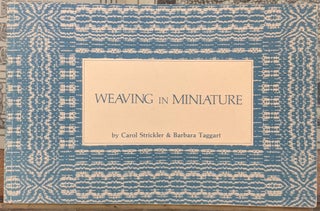 Item #99600 Weaving in Miniature. Carol Strickler, Barbara Taggart