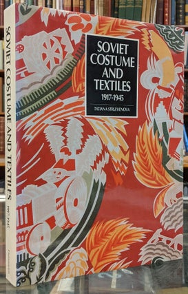 Item #99617 Soviet Costume and Textiles 1917-1945. Tatiana Strizhenova