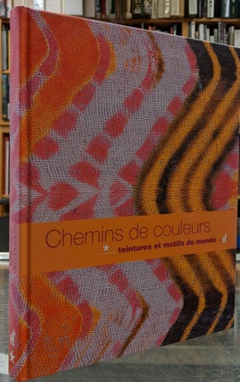 Item #99666 Chemins de Couleurs: Teintures et Motifs du Monde. Francoise Cousin