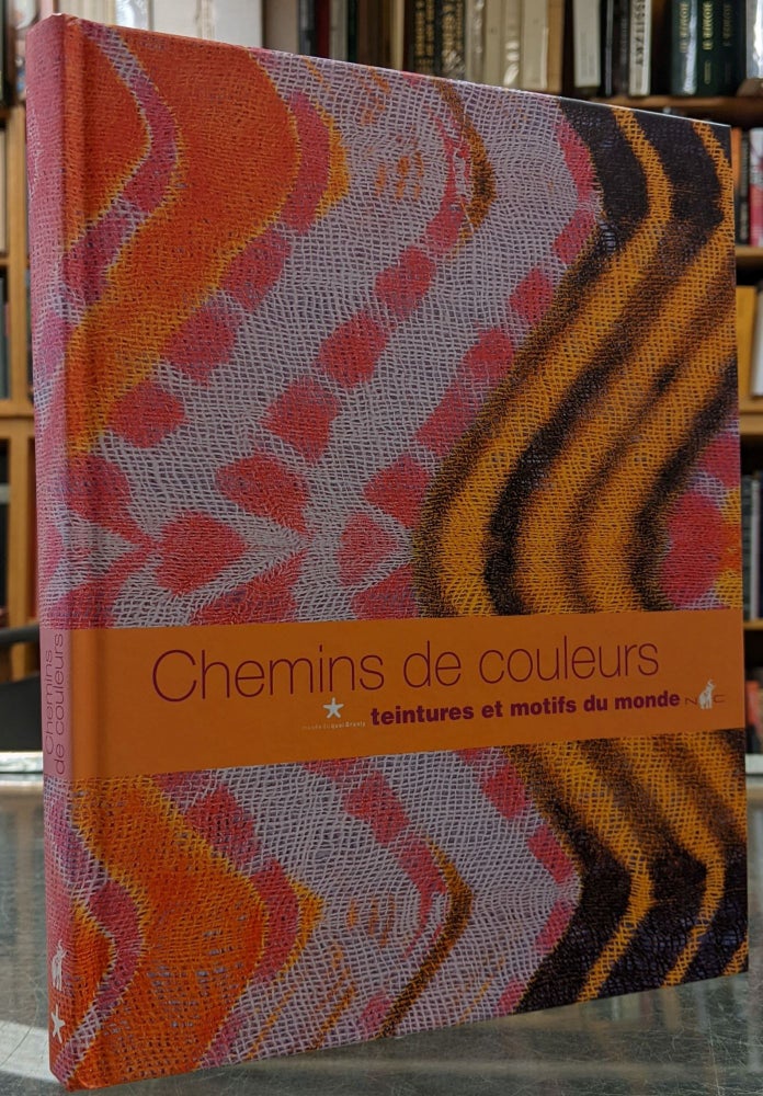 Item #99667 Chemins de couleurs: Teintures et Motifs du Monde. Francoise Cousin.