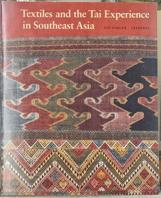 Item #99742 Textiles and the Tai Experience in Southeast Asia. Mattiebelle Gittinger, H. Leedom...
