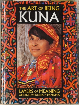 Item #99750 The Art of Being Kuna: Layers of Meaning Among the Kuna of Panama. Mari Lyn Salvador