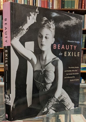 Item #99832 Beauty in Exile: The Artists, Models, and Nobility Who Fled the Russian Revolution...