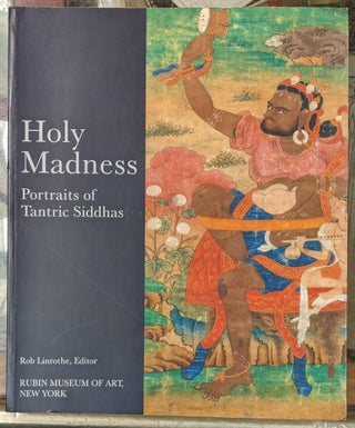 Item #99890 Holy Madness: Portraits of Tantric Siddhas. Rob Linrothe