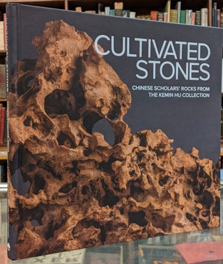 Item #99997 Cultivated Stones: Chinese Scholars' Rocks from the Kemin Hu Collection at the U.S....