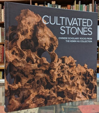 Item #99998 Cultivated Stones: Chinese Scholars' Rocks from the Kemin Hu Collection at the U.S....