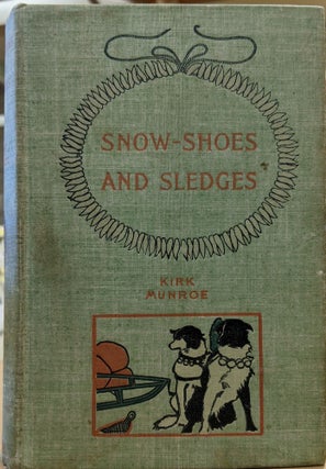 Item #a107 Snow-Shoes and Sledges. Kirk Munroe