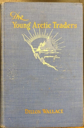 Item #a175 The Young Arctic Traders. Dillon Wallace