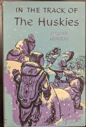 Item #a182 In the Track of the Huskies. Lillian Murray
