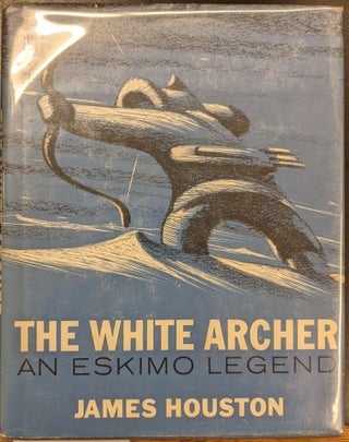 Item #a197 The White Archer: An Eskimo Legend. James Houston
