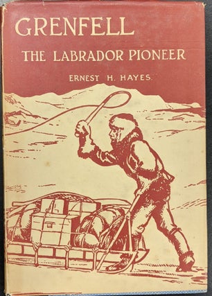 Item #a212 Grenfell, The Labrador Pioneer. Ernest H. Hayes
