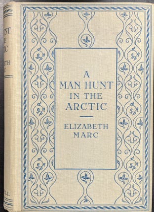 Item #a254 A Man Hunt in the Arctic. Elizabeth Marc