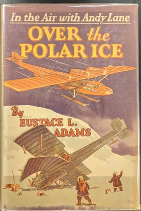 Item #a255 Over the Polar Ice. Eustace L. Adams